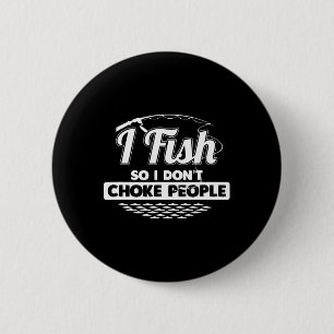 Ik vis dus ik zal geen mensen wurgen Grappige uits Ronde Button 5,7 Cm