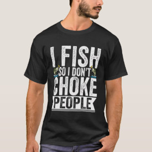 Ik vis zodat ik mensen niet verstik, visser t-shirt