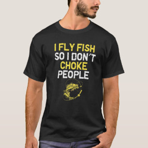 Ik vlieg vissen dus ik verstik mensen niet die voo t-shirt