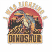 ik vocht tegen een dinosaurus, grappig idee sticker (Voorkant)