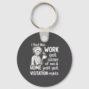 Ik voel alsof werk de voogdij heeft over mij Fu Sleutelhanger