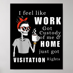 Ik voel alsof werk het voogdijschap over mij heeft poster