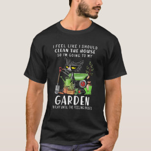 Ik Voel Dat Ik De Tuin Van Het Huis Moet Reinigen T-shirt