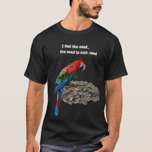 Ik voel de behoefte...de behoefte aan zuigzaad t-shirt