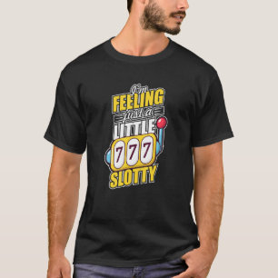 Ik voel een Slotty Slot Machine Casino Night Gambl T-shirt