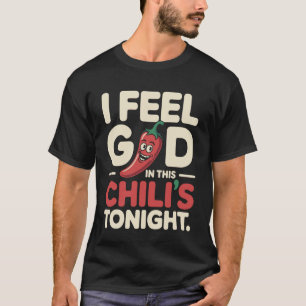 Ik voel God in deze Chili's vanavond. T-shirt
