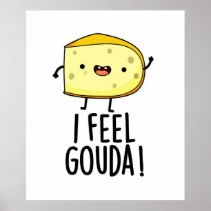 Ik voel me Gouda Funny Cheese Pun Poster