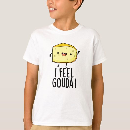 Ik voel me Gouda Funny Cheese Pun T-shirt (Voorkant)