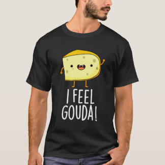 Ik voel me Gouda Funny Cheese Pun T-shirt