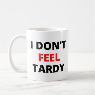 Ik voel me niet Tardy (in rode en zwarte letters) Koffiemok