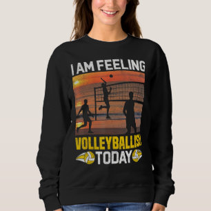 Ik voel me Valleyballish Today Volleyball Player Trui