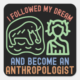 Ik volgde mijn droom en werd antropoloog vierkante sticker