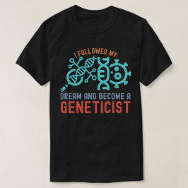 Ik volgde mijn droom en werd geneticus t-shirt