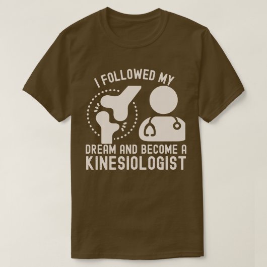 Ik volgde mijn droom en werd kinesioloog t-shirt (Design voorkant)