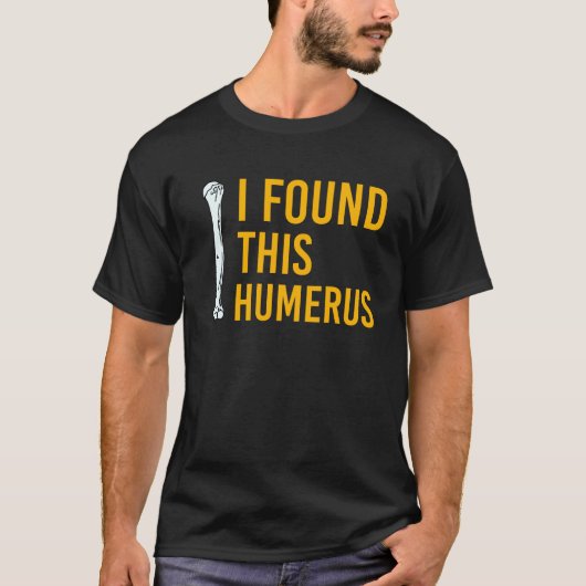 Ik vond deze Humerus Dog met Bone Funny T-shirt (Voorkant)