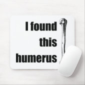 Ik vond deze Humerus Muismat (Met muis)