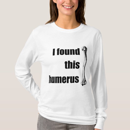 Ik vond deze Humerus T-shirt (Voorkant)