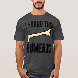 Ik vond deze Humerus T-shirt