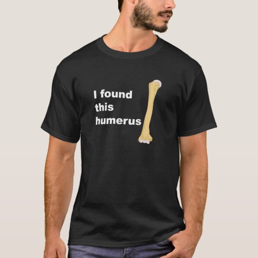 Ik vond deze Humerus T-shirt (Voorkant)