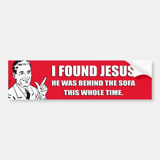 IK VOND JESUS, HIJ WAS ACHTER DE SOFA BUMPER STICK BUMPERSTICKER (Voorkant)