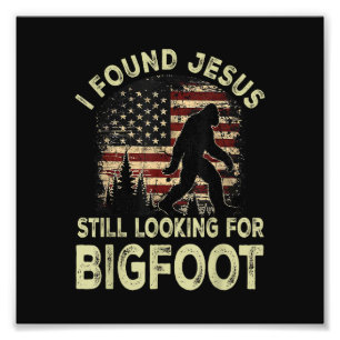 Ik vond Jezus nog steeds op zoek naar Bigfoot Grap Foto Afdruk