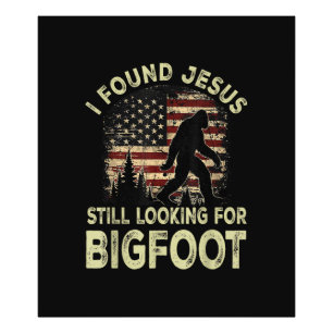 Ik vond Jezus nog steeds op zoek naar Bigfoot Grap Foto Afdruk