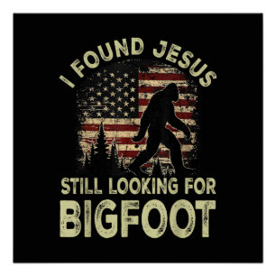 Ik vond Jezus nog steeds op zoek naar Bigfoot Grap Perfect Poster