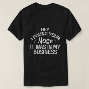 Ik vond jouw neus in mijn zaken Sarcasisch cadeau T-shirt