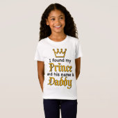 Ik vond mijn PRINCE en zijn naam is DADDY T-Shirt (Voorkant volledig)
