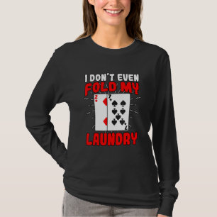 Ik Vouw Mijn Was Niet Eens Poker Gokken Gokker T-shirt