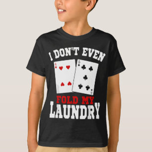 Ik vouw niet eens mijn wasserij casino gokken spel t-shirt