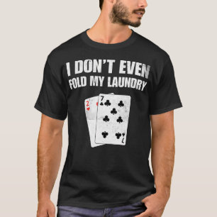 Ik Vouw Zelfs Mijn Wasgoed Niet Funny Poker Speler T-shirt