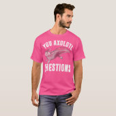 Ik vraag Axolotl Grappige Schattigee woordspeling  T-shirt (Voorkant volledig)