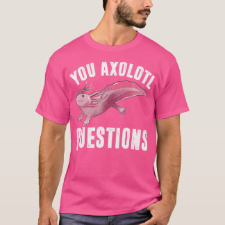 Ik vraag Axolotl Grappige Schattigee woordspeling T-shirt