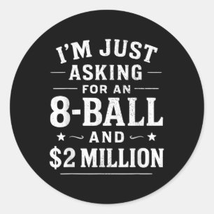 Ik vraag gewoon om een 8 bal en 2 miljoen dollar ronde sticker