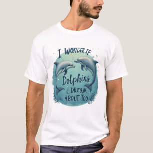 Ik vraag me af of dolfijnen dromen t-shirt