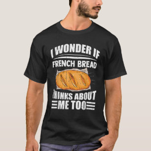 Ik vraag me af of Franse brood me te grappig vindt T-shirt