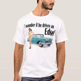 Ik vraag me af of hij een Edsel 2 bestuurt T-shirt