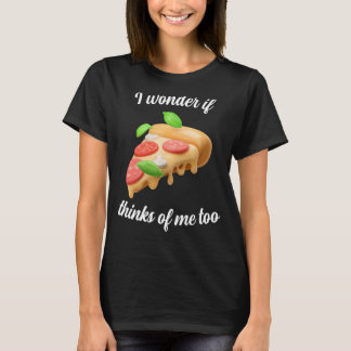 Ik vraag me af of Pizza ook over mij denkt T-shirt