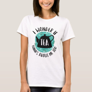 Ik vraag me af of Tea ook over mij denkt T-shirt