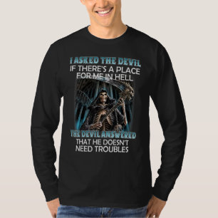 Ik vroeg de duivel of er een plek voor mij was. t-shirt