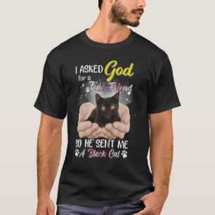 Ik vroeg God om een echte vriend, dus stuurde hij  T-shirt