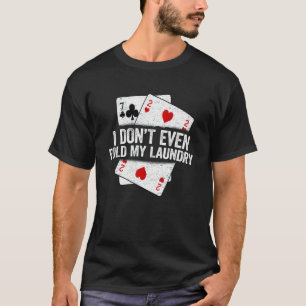 Ik vul niet eens mijn pokerspeler voor wasgoed Gez T-shirt