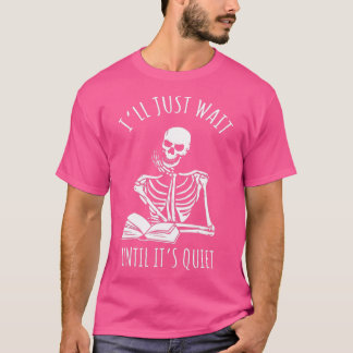 Ik wacht gewoon tot het stil leraar skelet is t-shirt