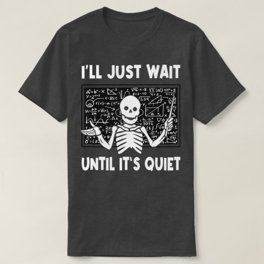Ik wacht gewoon tot het stil Skeleton leraar is T-shirt (Design voorkant)