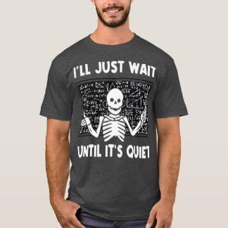 Ik wacht gewoon tot het stil Skeleton leraar is T-shirt