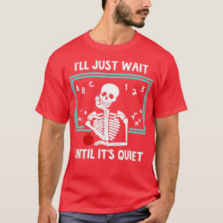 Ik wacht gewoon tot het stil Skeleton leraar is T-shirt