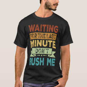 Ik wacht op het laatste moment. t-shirt