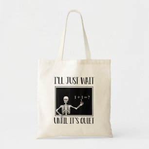 Ik wacht tot het een stille Wiskunde leraar Hallo Tote Bag