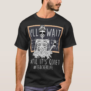 Ik wacht tot het rustig is, skeleton leraar t-shirt